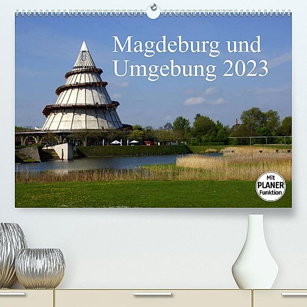 Magdeburg und Umgebung 2023 (Premium, hochwertiger DIN A2 Wandkalender 2023, Kunstdruck in Hochglanz), Beate Bussenius