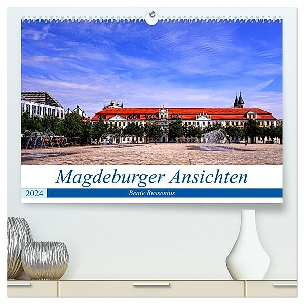Magdeburger Ansichten (hochwertiger Premium Wandkalender 2024 DIN A2 quer), Kunstdruck in Hochglanz, Beate Bussenius