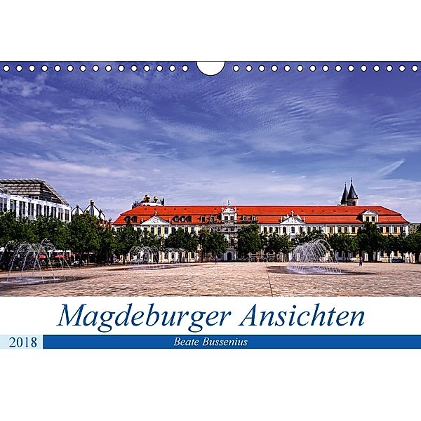 Magdeburger Ansichten (Wandkalender 2018 DIN A4 quer) Dieser erfolgreiche Kalender wurde dieses Jahr mit gleichen Bilder, Beate Bussenius