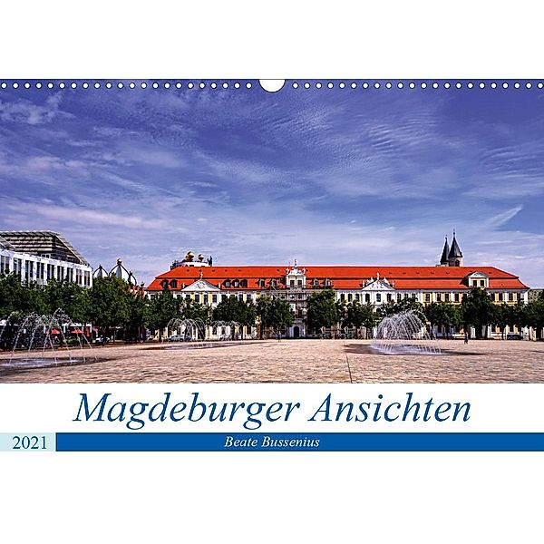 Magdeburger Ansichten (Wandkalender 2021 DIN A3 quer), Beate Bussenius