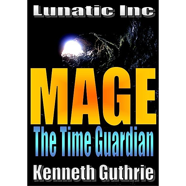 Mage 5: The Time Guardian / Lunatic Ink Publishing, Kenneth Guthrie