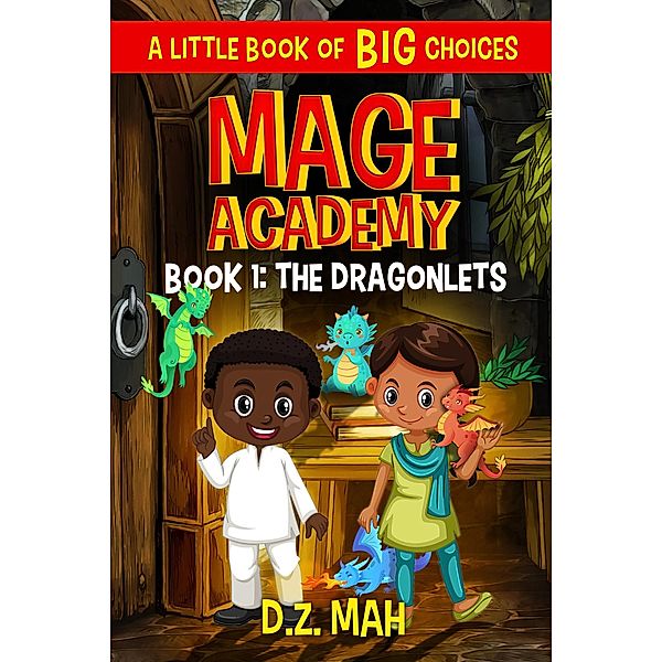 Mage Academy: The Dragonlets: A Little Book of BIG Choices / Mage Academy, D. Z. Mah