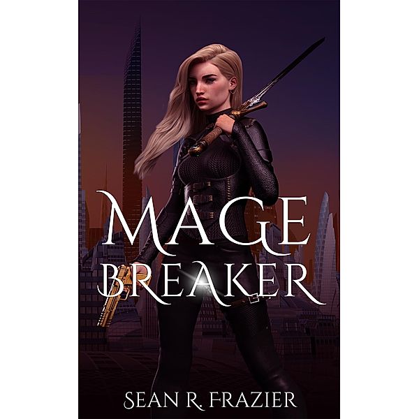 Mage Breaker (Mage Breaker Saga) / Mage Breaker Saga, Sean R. Frazier