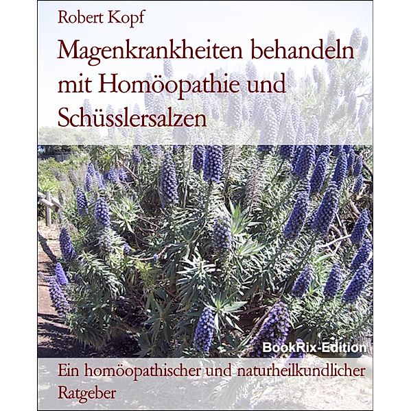 Magenkrankheiten behandeln mit Homöopathie und Schüsslersalzen, Robert Kopf