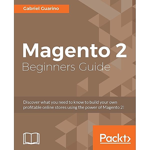 Magento 2 Beginners Guide, Gabriel Guarino