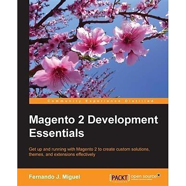 Magento 2 Development Essentials, Fernando J. Miguel