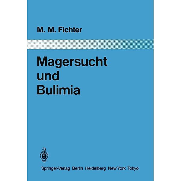 Magersucht und Bulimia / Monographien aus dem Gesamtgebiete der Psychiatrie Bd.37, Manfred M. Fichter