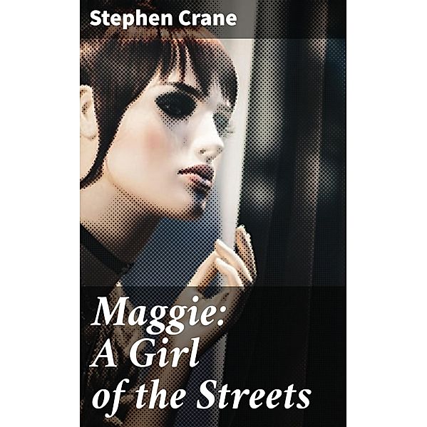 Maggie: A Girl of the Streets, Stephen Crane