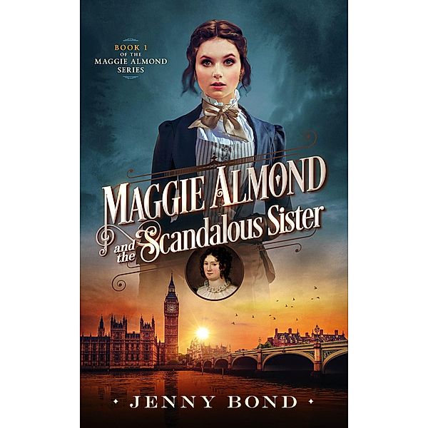 Maggie Almond and the Scandalous Sister (The Maggie Almond Series, #1) / The Maggie Almond Series, Jenny Bond