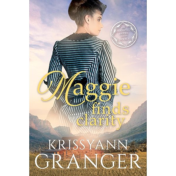 Maggie Finds Clarity (The Maxwell Brides Series, #4) / The Maxwell Brides Series, Krissyann Granger