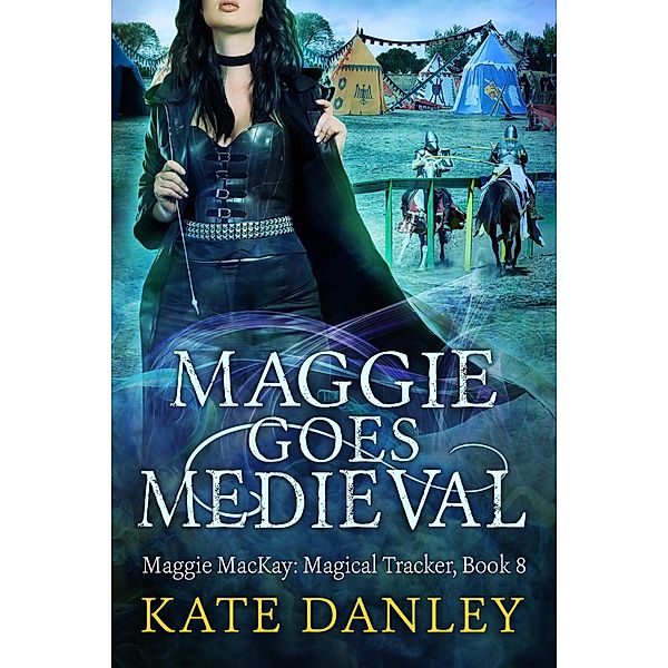 Maggie Goes Medieval (Maggie MacKay:  Magical Tracker, #8) / Maggie MacKay:  Magical Tracker, Kate Danley