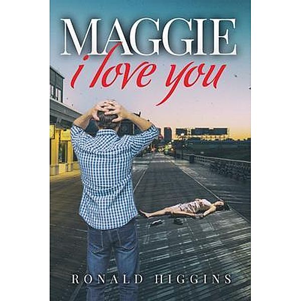 Maggie, I Love You / Author Reputation Press, LLC, Ronald Higgins