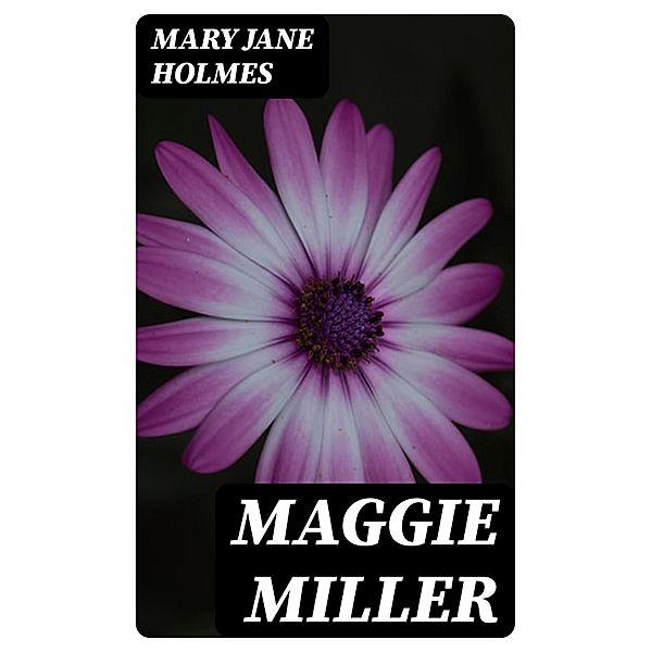 Maggie Miller, Mary Jane Holmes