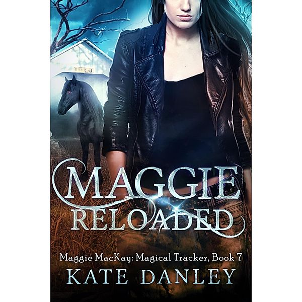 Maggie Reloaded (Maggie MacKay:  Magical Tracker, #7) / Maggie MacKay:  Magical Tracker, Kate Danley