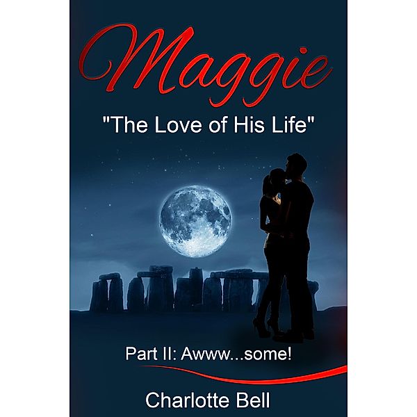 Maggie The Love of His Life Part II Awww...some! / Maggie, Charlotte Bell