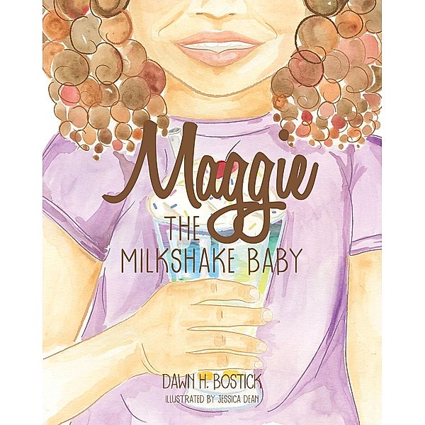 Maggie the Milkshake Baby, Dawn H. Bostick