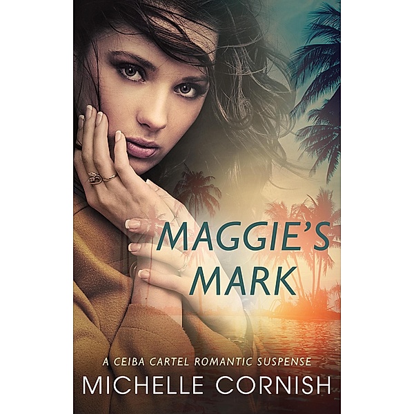 Maggie's Mark (Ceiba Cartel, #1) / Ceiba Cartel, Michelle Cornish