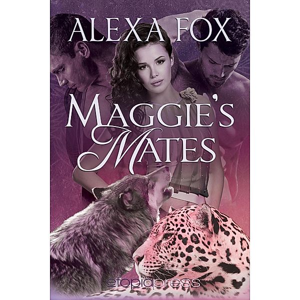 Maggie's Mates: MMF Menage Paranormal Shapeshifter Romance / Maggie's Mates, Alexa Fox