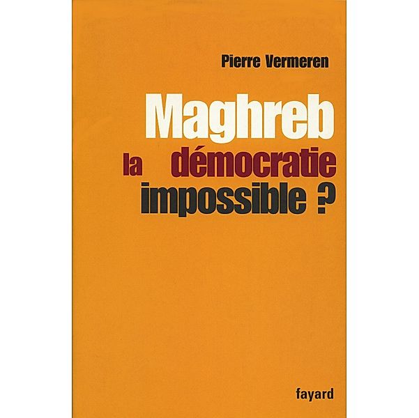 Maghreb : la démocratie impossible ? / Documents, Pierre Vermeeren