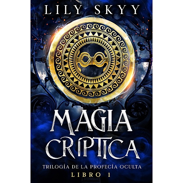 Magia Críptica / Trilogía de la Profecía Oculta Bd.1, Lily Skyy
