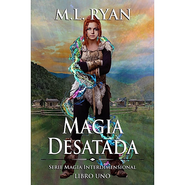 Magia Desatada (Magia Interdimensional, #1) / Magia Interdimensional, M. L. Ryan