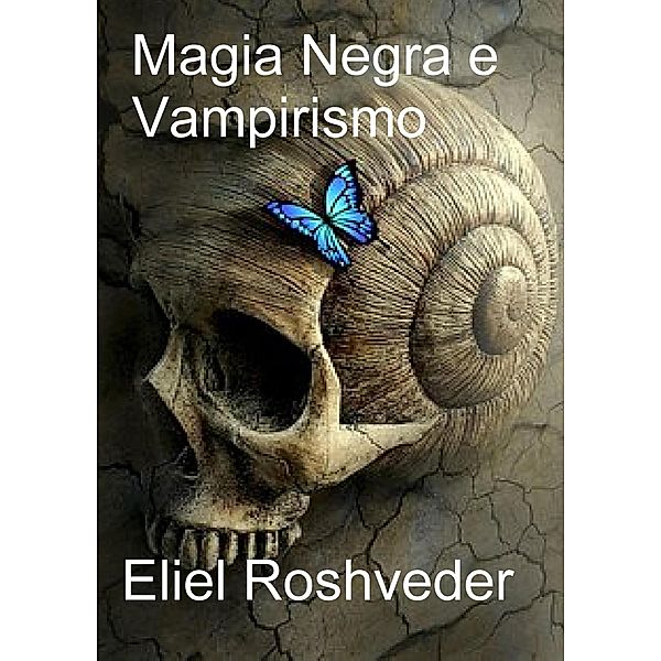 Magia Negra e Vampirismo (Mundos Paralelos e Dimensões, #5) / Mundos Paralelos e Dimensões, Eliel Roshveder