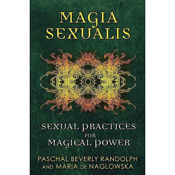 Magia Sexualis / Inner Traditions, Paschal Beverly Randolph, Maria De Naglowska