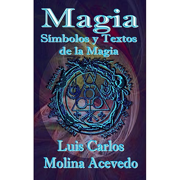 Magia: Símbolos y Textos de la Magia, Luis Carlos Molina Acevedo
