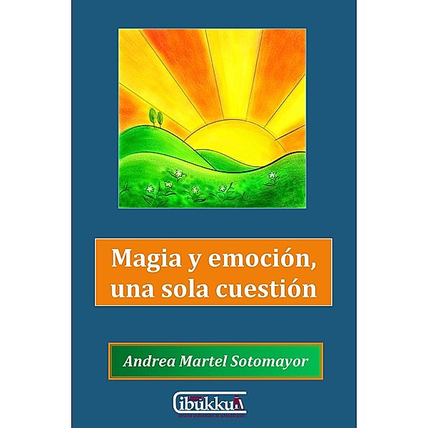 Magia y emocion, una sola cuestion / ibukku, Andrea Martel Sotomayor