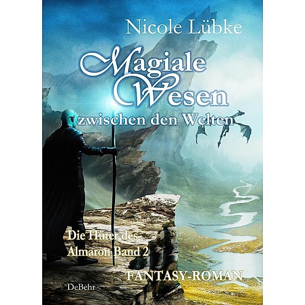 Magiale Wesen der Zwischenwelt - Die Hüter des Almaron Band 2 - Fantasy-Roman, Nicole Lübke