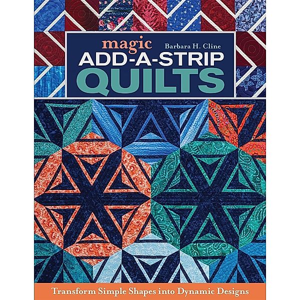 Magic Add-a-Strip Quilts, Barbara H. Cline