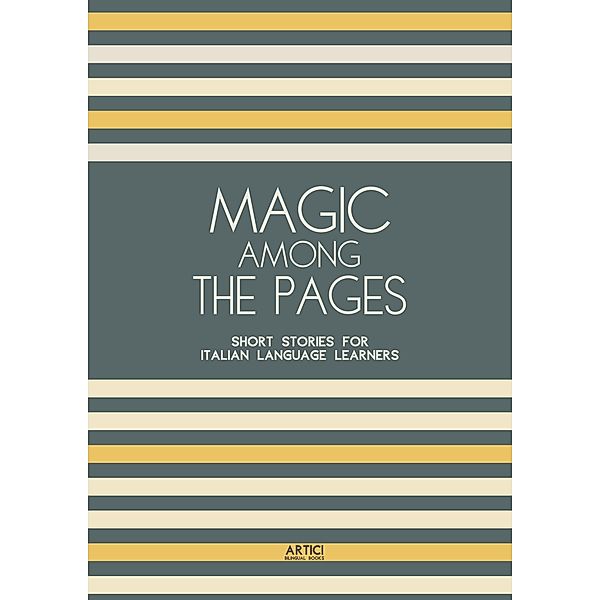 Magic Among The Pages: Short Stories for Italian Language Learners, Artici Bilingual Books