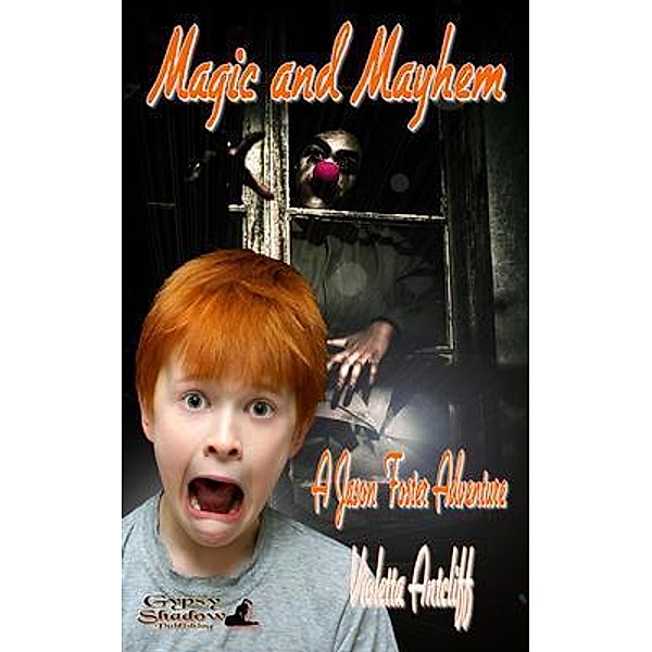 Magic and Mayhem / The Adventures of Jason Foster Bd.3, Violetta Antcliff