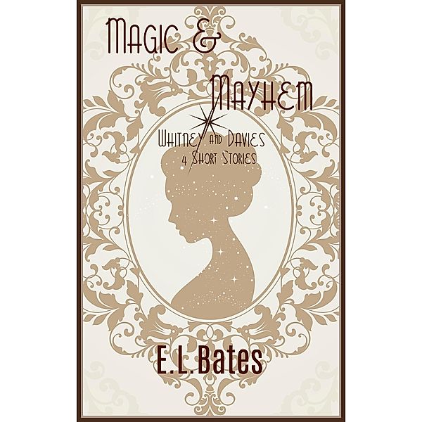 Magic and Mayhem (Whitney and Davies, #1.5) / Whitney and Davies, E. L. Bates