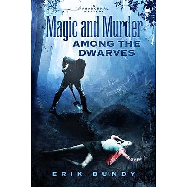 Magic and Murder Among the Dwarves (Crying Woman Mysteries, #1) / Crying Woman Mysteries, Erik Bundy
