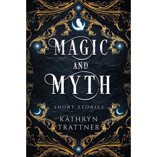 Magic and Myth: Short Stories, Kathryn Trattner