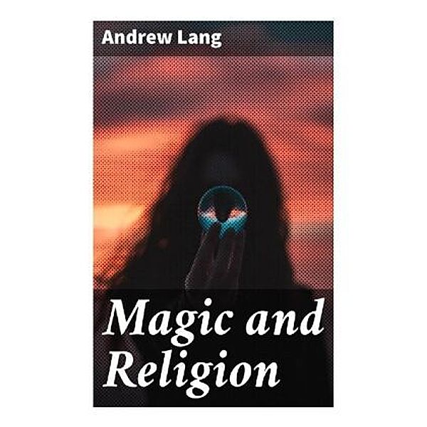 Magic and Religion, Andrew Lang