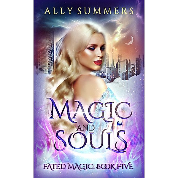 Magic and Souls (Fated Magic Series, #5), Ally Summers
