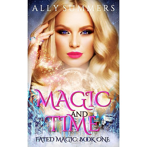 Magic and Time (Fated Magic Series, #1), Ally Summers