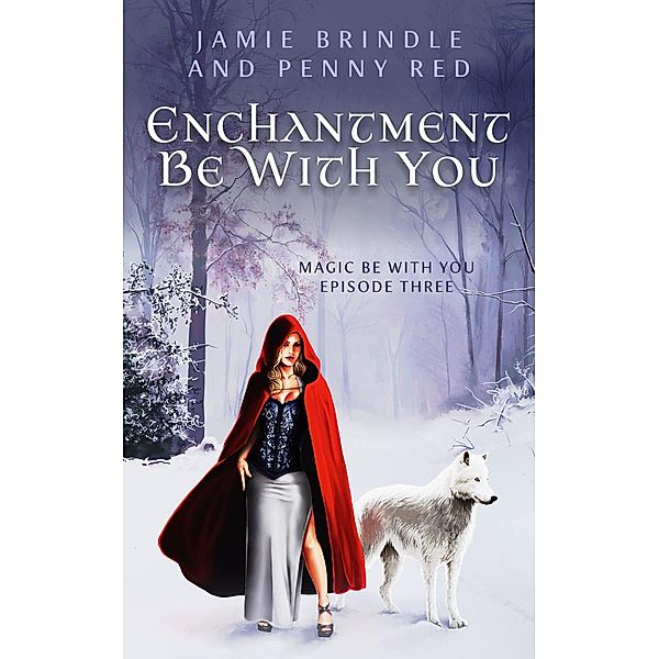 Magic Be With You: Enchantment Be With You (Magic Be With You, #3), Penny Red, Jamie Brindle