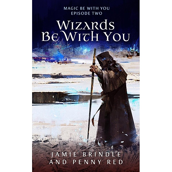 Magic Be With You: Wizards Be With You (Magic Be With You, #2), Penny Red, Jamie Brindle