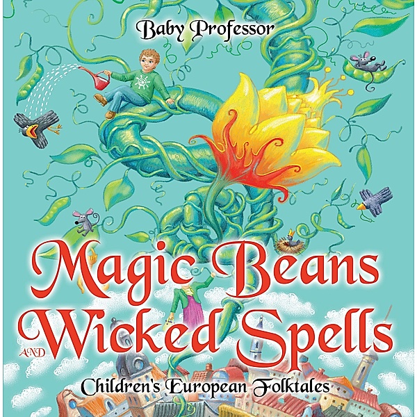 Magic Beans and Wicked Spells | Children's European Folktales / Baby Professor, Baby