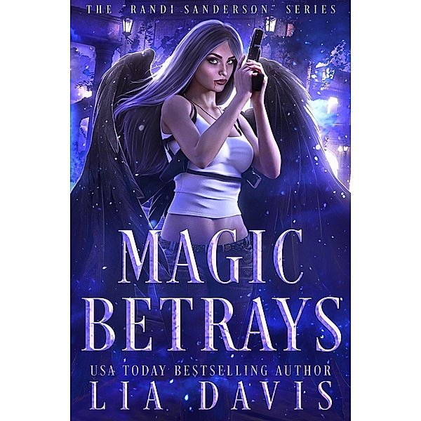 Magic Betrays (The Randi Sanderson Series, #2) / The Randi Sanderson Series, Lia Davis