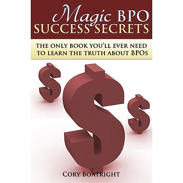Magic BPO Success Secrets, Cory Ph. D Boatright