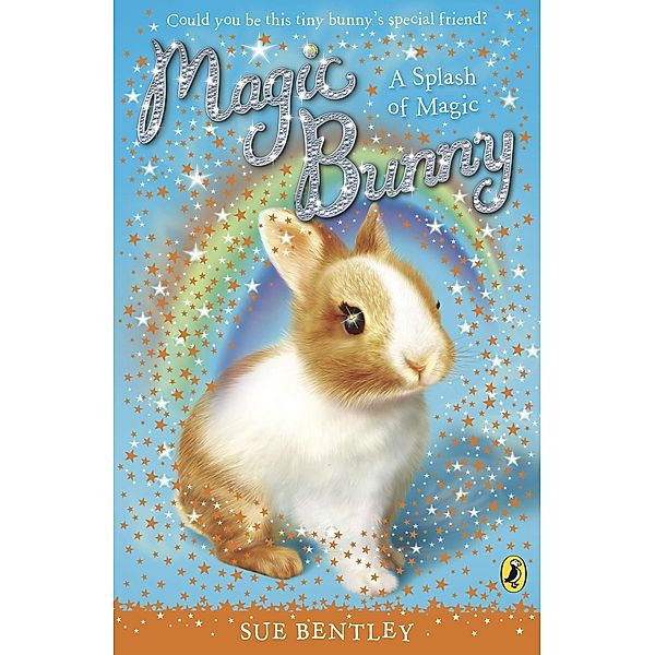 Magic Bunny: A Splash of Magic / Magic Bunny, Sue Bentley