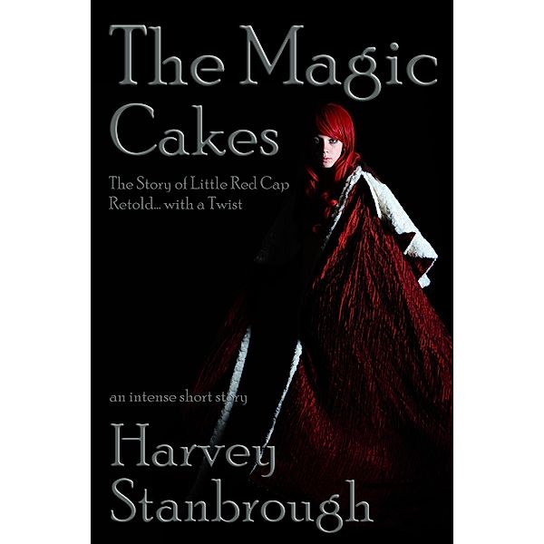 Magic Cakes: The Story of Little Red Cap Retold... with a Twist / StoneThread Publishing, Harvey Stanbrough