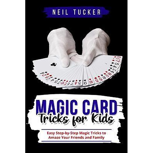MAGIC CARD TRICKS FOR KIDS, Neil Tucker