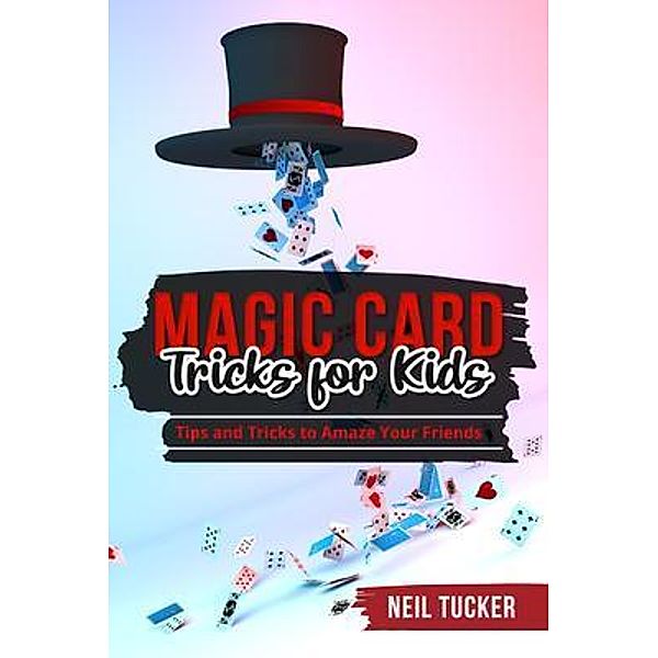 MAGIC CARD TRICKS FOR KIDS, Neil Tucker