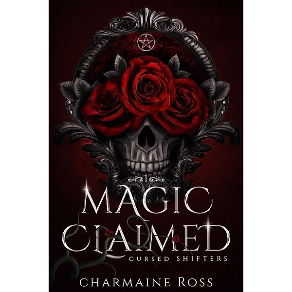 Magic Claimed: Reverse Harem Wolf Shifter Paranormal Romance (Cursed Shifters, #1) / Cursed Shifters, Charmaine Ross