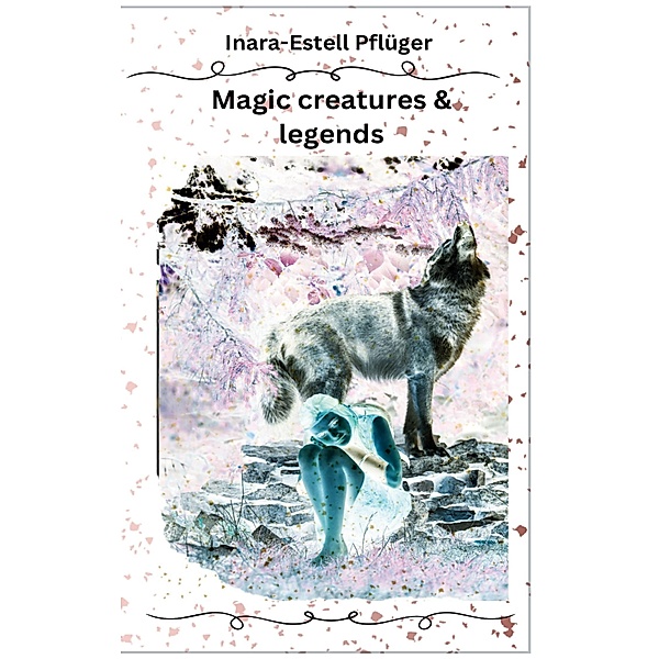 Magic creatures and legends, Inara Estell Pflüger